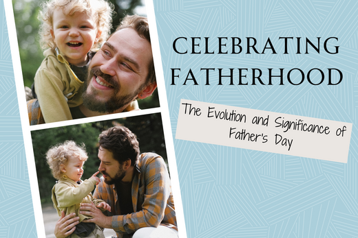 Celebrating Fatherhood: The Evolution and Significance of Father's Day