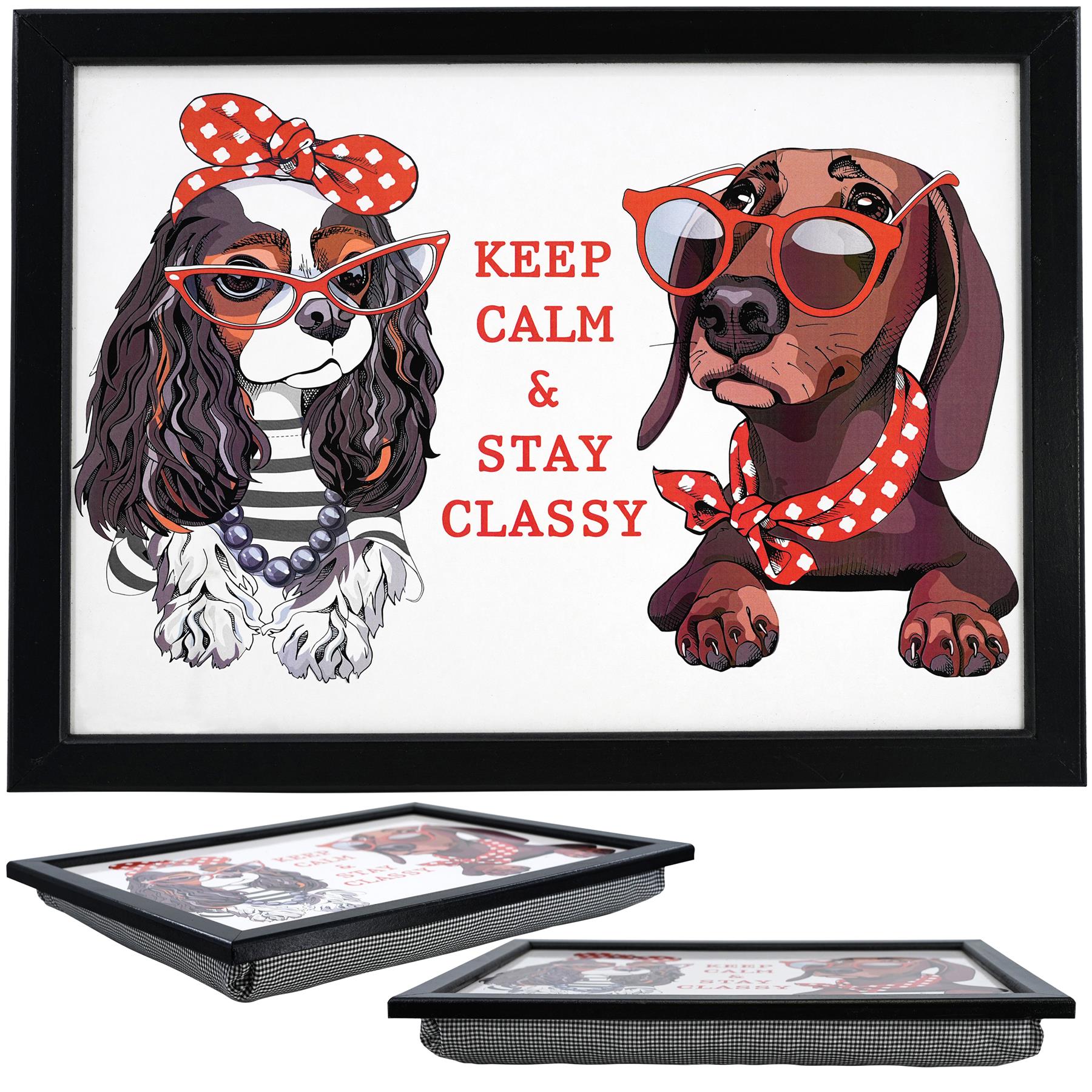 Framed dog illustration and cushion trays featuring the text "Keep Calm & Stay Classy."