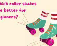 Which roller skates are better for beginners?